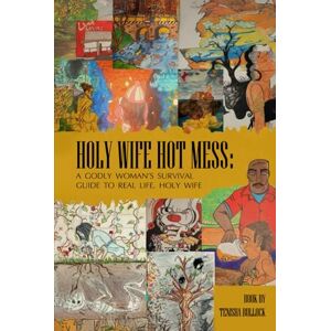 M. Bullock, Tenisha HOLY, HOT MESS:: A Godly Woman's Survival Guide To Real Life M. Bullock, Tenisha HOLY, HOT MESS:: A Godly Woman's Survival Guide To Real Life
