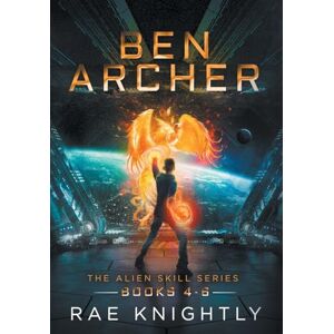 Knightly, Rae Ben Archer (The Alien Skill Series, Books 4-6) Knightly, Rae Ben Archer (The Alien Skill Series, Books 4-6)