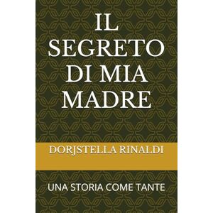 RINALDI, IT DORJSTELLA IL SEGRETO DI MIA MADRE: UNA STORIA COME TANTE (UN MONDO PIU' GIUSTO) RINALDI, IT DORJSTELLA IL SEGRETO DI MIA MADRE: UNA STORIA COME TANTE (UN MONDO PIU' GIUSTO)