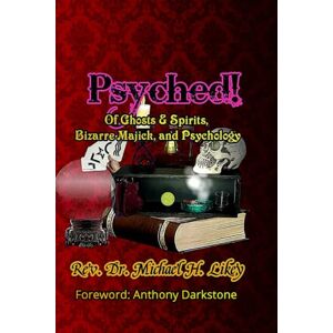 Likey Ph.D., Dr. Michael Psyched!: Of Ghosts and Spirits, Bizarre Majick, and Psychology Likey Ph.D., Dr. Michael Psyched!: Of Ghosts and Spirits, Bizarre Majick, and Psychology