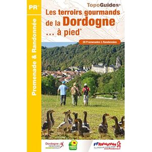 Collectif Dordogne les terroirs gourmands de la Dordogne à pied 20 PR (D241): 20 promenades et randonnées (Promenade & Randonnée) Collectif Dordogne les terroirs gourmands de la Dordogne à pied 20 PR (D241): 20 promenades et randonnées (Promenade & Randonnée)