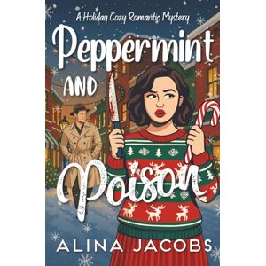 Jacobs, Alina Peppermint and Poison: A Holiday Cozy Romantic Mystery (Christmas in Harrogate) Jacobs, Alina Peppermint and Poison: A Holiday Cozy Romantic Mystery (Christmas in Harrogate)
