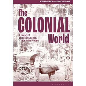 Robert Aldrich The Colonial World: A History of European Empires, 1780s to the Present Robert Aldrich The Colonial World: A History of European Empires, 1780s to the Present