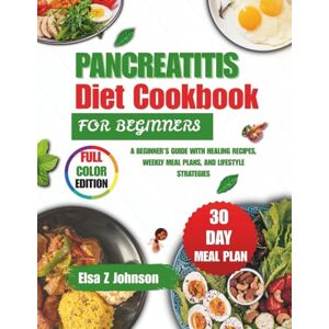 Elsa Pancreatitis Diet Cookbook for Beginners: A Beginner’s Guide with Healing Recipes, Weekly Meal Plans, and Lifestyle Strategies Elsa Pancreatitis Diet Cookbook for Beginners: A Beginner’s Guide with Healing Recipes, Weekly Meal Plans, and Lifestyle Strategies