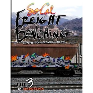 Seven SoCal Freight Benching: Graffiti on Freight Trains Vol.3 Seven SoCal Freight Benching: Graffiti on Freight Trains Vol.3