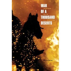 Yale University Press War of a Thousand Deserts: Indian Raids and the U.S.-Mexican War (The Lamar Series in Western History) Yale University Press War of a Thousand Deserts: Indian Raids and the U.S.-Mexican War (The Lamar Series in Western History)