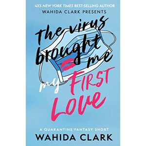 Clark, Wahida The Virus Brought Me My First Love Clark, Wahida The Virus Brought Me My First Love