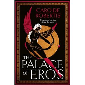 De Robertis, Caro The Palace of Eros: The Sunday Times bestselling seductive retelling of the classic myth from award-winning author Caro De Robertis De Robertis, Caro The Palace of Eros: The Sunday Times bestselling seductive retelling of the classic myth from award-winning author Caro De Robertis