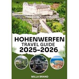 BRAND, MILLA HOHENWERFEN TRAVEL GUIDE 2025-2026: A Complete handbook exploring the beautiful nature, culture fortress`s history in Salzburg for first visitors to Austria. BRAND, MILLA HOHENWERFEN TRAVEL GUIDE 2025-2026: A Complete handbook exploring the beautiful nature, culture fortress`s history in Salzburg for first visitors to Austria.