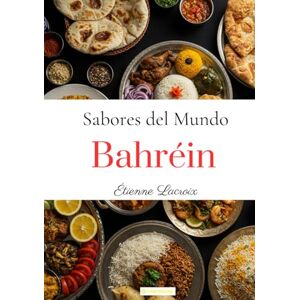 Lacroix, Étienne Sabores del Mundo: Bahréin Lacroix, Étienne Sabores del Mundo: Bahréin