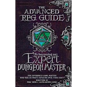 Heim, Eric The Advanced RPG Guide to Becoming an Expert Dungeon Master: For Experienced Game Masters Who Seek Ultimate Expertise Over Their Craft (Advanced RPG Guides) Heim, Eric The Advanced RPG Guide to Becoming an Expert Dungeon Master: For Experienced Game Masters Who Seek Ultimate Expertise Over Their Craft (Advanced RPG Guides)