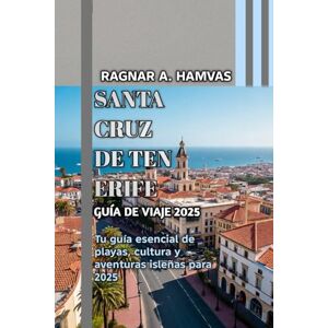 Hamvas, Ragnar Alaric SANTA CRUZ DE TENERIFE GUÍA DE VIAJE 2025 Hamvas, Ragnar Alaric SANTA CRUZ DE TENERIFE GUÍA DE VIAJE 2025