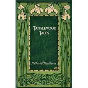 Hawthorne, Nathaniel Tanglewood Tales: illustrated Hawthorne, Nathaniel Tanglewood Tales: illustrated