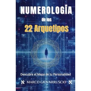 Giovarruscio, Marco Numerología de los 22 Arquetipos: Descubre el Mapa de tu Personalidad Giovarruscio, Marco Numerología de los 22 Arquetipos: Descubre el Mapa de tu Personalidad