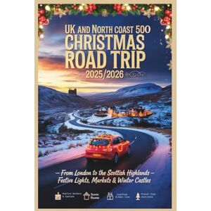 Gage, Carolyn J. UK and North Coast 500 Christmas Road Trip 2025/2026: From London to the Scottish Highlands – Festive Lights, Markets & Winter Castles Gage, Carolyn J. UK and North Coast 500 Christmas Road Trip 2025/2026: From London to the Scottish Highlands – Festive Lights, Markets & Winter Castles