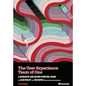 Leah Buley The User Experience Team of One- 2nd Edition: A Research and Design Survival Guide Leah Buley The User Experience Team of One- 2nd Edition: A Research and Design Survival Guide