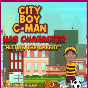 Frazier III, Dr Henry "Coach" City Boy C-man Has Character: "Hitting the Bakery" (The Adventures of City Boy C-man) Frazier III, Dr Henry "Coach" City Boy C-man Has Character: "Hitting the Bakery" (The Adventures of City Boy C-man)