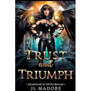 Madore, Jl Trust and Triumph: 15 (Guardians of the Fae Realms) Madore, Jl Trust and Triumph: 15 (Guardians of the Fae Realms)