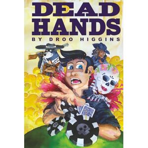 Higgins, Droo DEAD HANDS: A Poker Fantasy Adventure Higgins, Droo DEAD HANDS: A Poker Fantasy Adventure