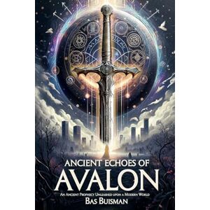 Buisman, Mr. Bas Ancient Echos of Avalon: An Ancient Prophecy Awakens in a Modern World (The library of the founders) Buisman, Mr. Bas Ancient Echos of Avalon: An Ancient Prophecy Awakens in a Modern World (The library of the founders)