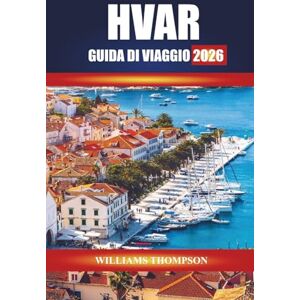 THOMPSON, WILLIAMS HVAR GUIDA DI VIAGGIO 2026: Scopri i campi di lavanda, le città storiche e le spiagge cristalline dell'isola adriatica della Croazia THOMPSON, WILLIAMS HVAR GUIDA DI VIAGGIO 2026: Scopri i campi di lavanda, le città storiche e le spiagge cristalline dell'isola adriatica della Croazia