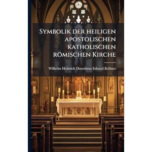 Symbolik der heiligen apostolischen katholischen römischen Kirche Symbolik der heiligen apostolischen katholischen römischen Kirche