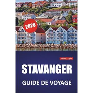 Lopez, Gerald L. STAVANGER GUIDE DE VOYAGE 2026: Les meilleures choses à faire, les excursions dans les fjords, les sentiers de randonnée, les restaurants locaux et ... d'une journée dans l'ouest de la Norvège Lopez, Gerald L. STAVANGER GUIDE DE VOYAGE 2026: Les meilleures choses à faire, les excursions dans les fjords, les sentiers de randonnée, les restaurants locaux et ... d'une journée dans l'ouest de la Norvège