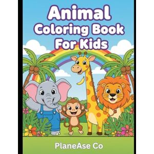 Co, PlaneAse Easy and Cute Animal Designs Coloring Book for Ages 4–8:: Simple and Adorable Coloring Pages with Lions, Elephants, Rabbits, Cats, and More — Co, PlaneAse Easy and Cute Animal Designs Coloring Book for Ages 4–8:: Simple and Adorable Coloring Pages with Lions, Elephants, Rabbits, Cats, and More —