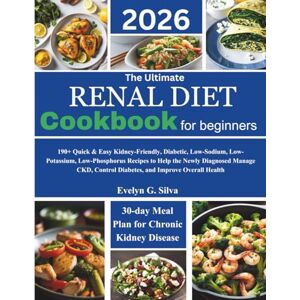 Silva The Ultimate Renal Diet Cookbook for Beginners: 190+ Quick & Easy Kidney-Friendly, Diabetic, Low-Sodium, Low-Potassium, Low-Phosphorus Recipes to Help ... Control Diabetes, and Improve Overall Health Silva The Ultimate Renal Diet Cookbook for Beginners: 190+ Quick & Easy Kidney-Friendly, Diabetic, Low-Sodium, Low-Potassium, Low-Phosphorus Recipes to Help ... Control Diabetes, and Improve Overall Health