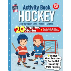 Luluply Ice Hockey Activity Book for Kids Ages 6–12: 20 Powerful Stories to Help Your Child Handle Their Emotions Bonus: Share Your Hockey Story, Games, ... (Sports Activity Books for Kids Ages 6–12) Luluply Ice Hockey Activity Book for Kids Ages 6–12: 20 Powerful Stories to Help Your Child Handle Their Emotions Bonus: Share Your Hockey Story, Games, ... (Sports Activity Books for Kids Ages 6–12)