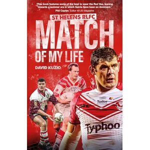 David Kuzio St Helens Match of My Life: Saints Legends Relive Their Greatest Games David Kuzio St Helens Match of My Life: Saints Legends Relive Their Greatest Games