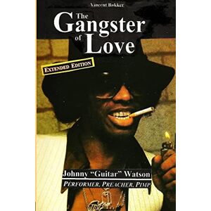 Vincent The Gangster of Love: Johnny "Guitar" Watson, Performer, Preacher, Pimp EXTENDED EDITION Vincent The Gangster of Love: Johnny "Guitar" Watson, Performer, Preacher, Pimp EXTENDED EDITION