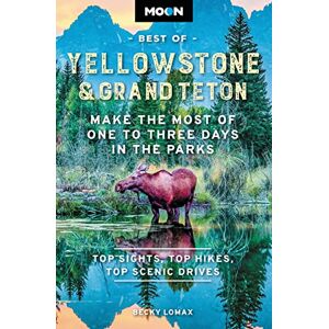 Lomax, Becky Moon Best of Yellowstone & Grand Teton (Second Edition): Make the Most of One to Three Days in the Parks (Travel Guide) Lomax, Becky Moon Best of Yellowstone & Grand Teton (Second Edition): Make the Most of One to Three Days in the Parks (Travel Guide)