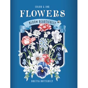 Butterfly, Bretta FLOWERS: Bloom Beautifully, Color & Ink Book Butterfly, Bretta FLOWERS: Bloom Beautifully, Color & Ink Book