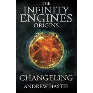 Hastie, Andrew Changeling: A Time Travel Adventure Hastie, Andrew Changeling: A Time Travel Adventure