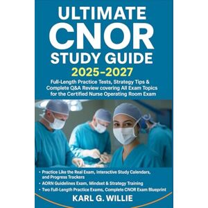 KARL.G.WILLIE Ultimate CNOR Study Guide 2025–2027: Full-Length Practice Tests, Strategy Tips & Complete Q&A Review covering All Exam Topics for the Certified Nurse Operating Room Exam. KARL.G.WILLIE Ultimate CNOR Study Guide 2025–2027: Full-Length Practice Tests, Strategy Tips & Complete Q&A Review covering All Exam Topics for the Certified Nurse Operating Room Exam.