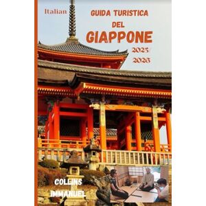 IMMANUEL, COLLINS GUIDA TURISTICA DEL GIAPPONE 2025/2026: Un viaggio attraverso i paesaggi sacri del Giappone IMMANUEL, COLLINS GUIDA TURISTICA DEL GIAPPONE 2025/2026: Un viaggio attraverso i paesaggi sacri del Giappone