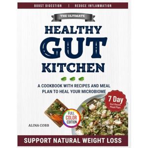 Cobb, Alina The Ultimate Healthy Gut Kitchen: A Cookbook with Recipes and 7-day Reset Meal Plan to Heal Your Microbiome, Boost Digestion, Reduce Inflammation and Support Natural Weight loss Cobb, Alina The Ultimate Healthy Gut Kitchen: A Cookbook with Recipes and 7-day Reset Meal Plan to Heal Your Microbiome, Boost Digestion, Reduce Inflammation and Support Natural Weight loss