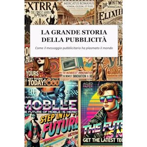 R. Brown, Liam La grande storia della pubblicità: Come il messaggio pubblicitario ha plasmato il mondo R. Brown, Liam La grande storia della pubblicità: Come il messaggio pubblicitario ha plasmato il mondo