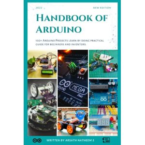 Natheem S, Arsath Handbook of Arduino: 100+ Arduino Projects learn by doing practical guides for beginners and inventors. Natheem S, Arsath Handbook of Arduino: 100+ Arduino Projects learn by doing practical guides for beginners and inventors.