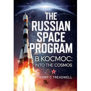 Terry C Treadwell The Russian Space Program: B Kocmoc, into the Cosmos Terry C Treadwell The Russian Space Program: B Kocmoc, into the Cosmos