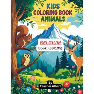 Albert, Dr Teacher Kids Coloring Book: Animals; (88/105); Belgian Animal Adventures: A Fun Coloring Journey: Discover and Color Adorable Animals from Belgium Perfect for Kids Ages 3-6 Albert, Dr Teacher Kids Coloring Book: Animals; (88/105); Belgian Animal Adventures: A Fun Coloring Journey: Discover and Color Adorable Animals from Belgium Perfect for Kids Ages 3-6