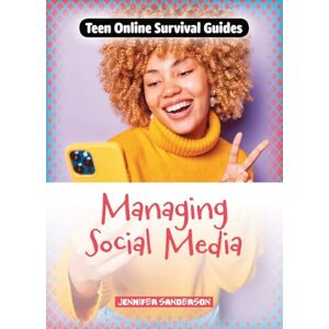 Sanderson, Jennifer Managing Social Media (Teen Online Survival Guides) Sanderson, Jennifer Managing Social Media (Teen Online Survival Guides)