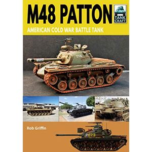 Griffin M48 Patton: American Post-war Main Battle Tank (Tank Craft) Griffin M48 Patton: American Post-war Main Battle Tank (Tank Craft)