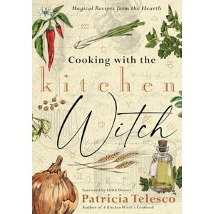 Telesco, Patricia Cooking with the Kitchen Witch: Magical Recipes from the Hearth Telesco, Patricia Cooking with the Kitchen Witch: Magical Recipes from the Hearth
