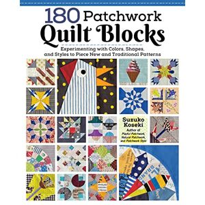 Koseki, Suzuko 180 Patchwork Quilt Blocks: Experimenting with Colors, Shapes, and Styles to Piece New and Traditional Patterns Koseki, Suzuko 180 Patchwork Quilt Blocks: Experimenting with Colors, Shapes, and Styles to Piece New and Traditional Patterns