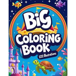 On, Mariia The Big Coloring Book for Kids Ages 4-8 & 8-12: Magical Creatures, Fairytale Heroes, and 222 Fun Illustrations! On, Mariia The Big Coloring Book for Kids Ages 4-8 & 8-12: Magical Creatures, Fairytale Heroes, and 222 Fun Illustrations!