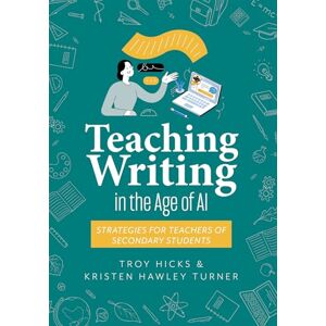 Hicks, Troy Teaching Writing in the Age of AI: Strategies for Teachers of Secondary Students (Support Thinking and Writing in AI-Powered Classrooms.) Hicks, Troy Teaching Writing in the Age of AI: Strategies for Teachers of Secondary Students (Support Thinking and Writing in AI-Powered Classrooms.)