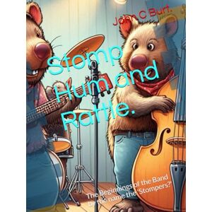 Burt. BA.BTH, John Connell Stomp Hum and Rattle.: The Beginnings of the Band by the name the 'Stompers?' Burt. BA.BTH, John Connell Stomp Hum and Rattle.: The Beginnings of the Band by the name the 'Stompers?'