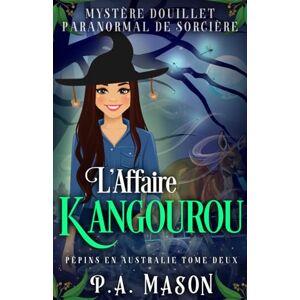 Mason, P.A. L'Affaire Kangourou: Mystère Douillet Paranormal de Sorcière (Pépins en Australie) Mason, P.A. L'Affaire Kangourou: Mystère Douillet Paranormal de Sorcière (Pépins en Australie)
